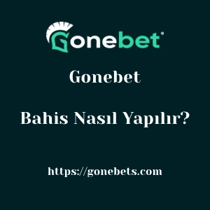 Gonebet Bahis Nasıl Yapılır?