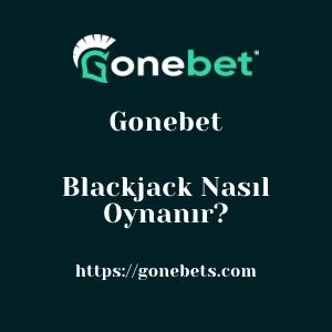 Gonebet Blackjack Nasıl Oynanır?