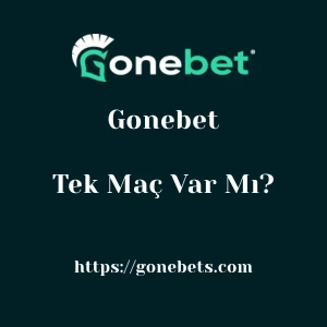 Gonebet'da Tek Maç Var Mı?