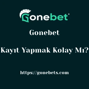 Gonebet'ya Kayıt Yapmak Kolay Mı?